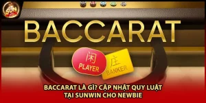 Baccarat Là Gì? Cập Nhật Quy Luật Tại Sunwin Cho Newbie