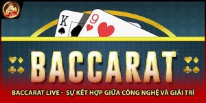 Baccarat Live - Sự Kết Hợp Giữa Công Nghệ Và Giải Trí