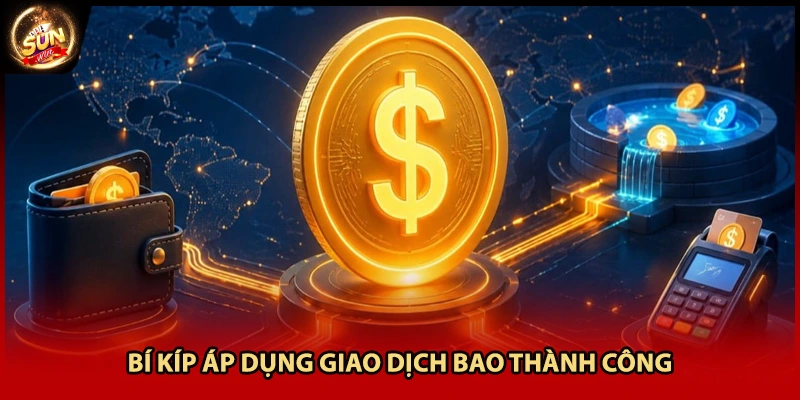 Bí kíp áp dụng giao dịch bao thành công