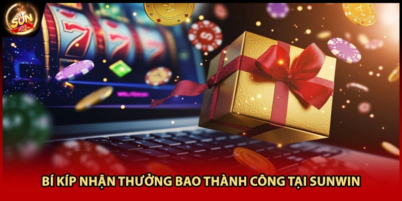 Bí kíp nhận thưởng bao thành công tại Sunwin