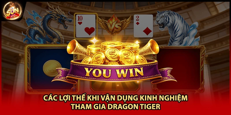 Các lợi thế khi vận dụng kinh nghiệm tham gia Dragon Tiger