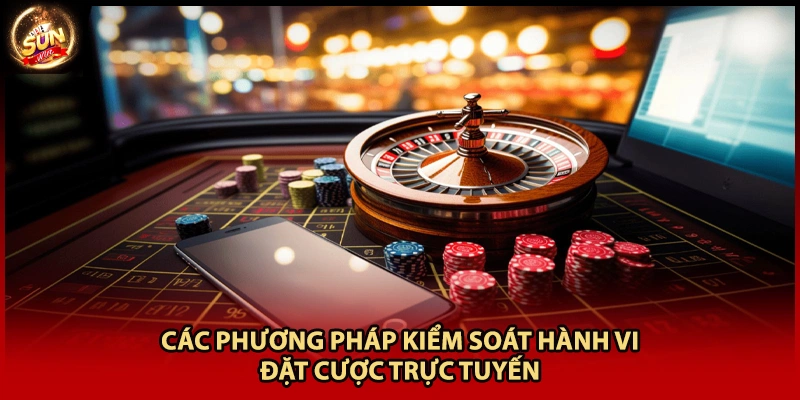 Các phương pháp kiểm soát hành vi đặt cược trực tuyến