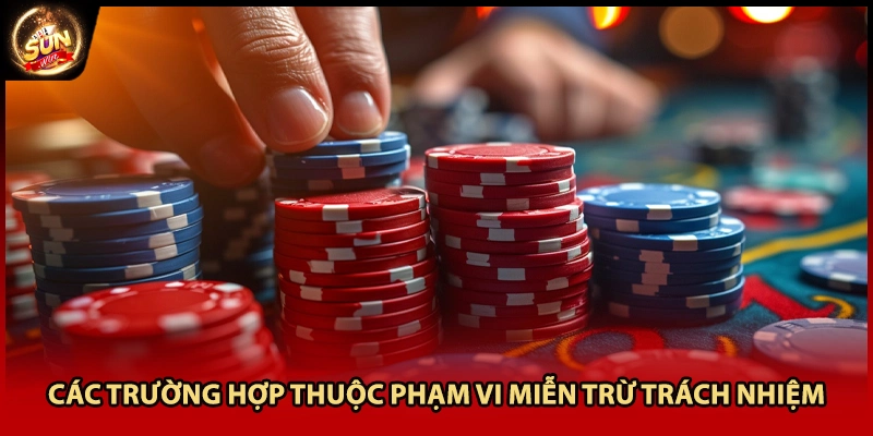 Các trường hợp thuộc phạm vi miễn trừ trách nhiệm