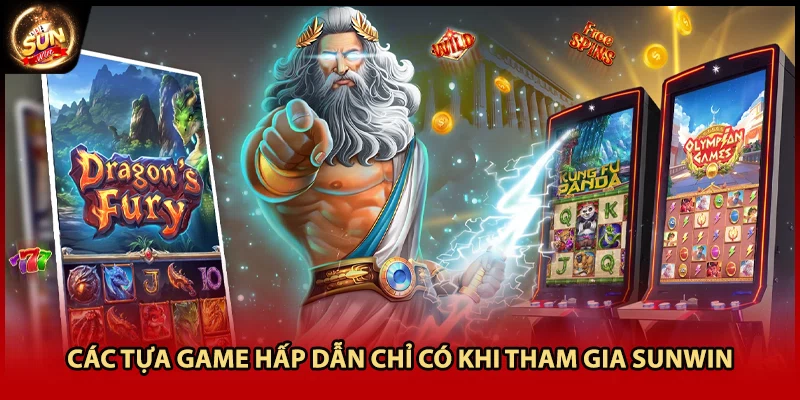 Các tựa game hấp dẫn chỉ có khi tham gia Sunwin