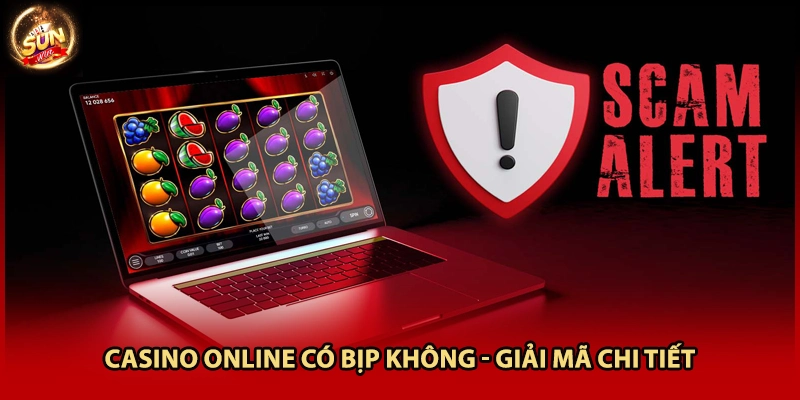 Casino online có bịp không - Giải mã chi tiết