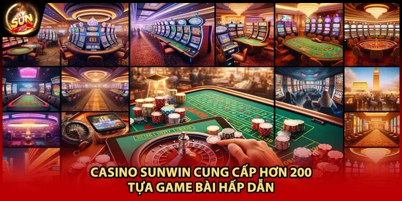 Casino Sunwin cung cấp hơn 200 tựa game bài hấp dẫn