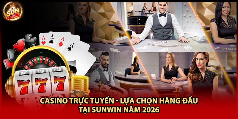 Casino Trực Tuyến - Lựa Chọn Hàng Đầu Tại Sunwin Năm 2026
