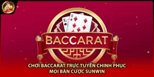 Chơi Baccarat Trực Tuyến Chinh Phục Mọi Bàn Cược Sunwin