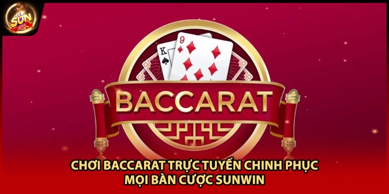 Chơi Baccarat Trực Tuyến Chinh Phục Mọi Bàn Cược Sunwin