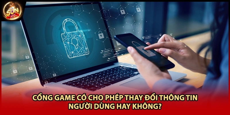 Cổng game có cho phép thay đổi thông tin người dùng hay không?