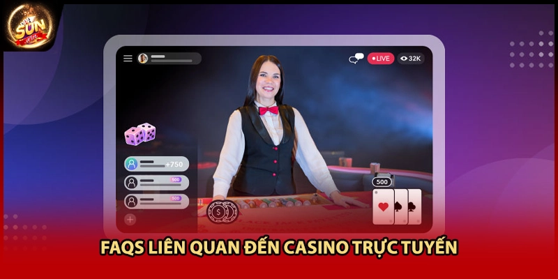 FAQs liên quan đến casino trực tuyến