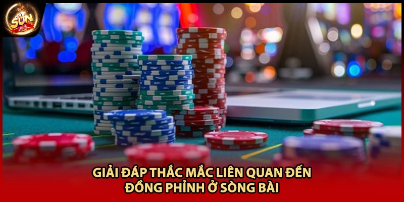 Giải đáp thắc mắc liên quan đến đồng phỉnh ở sòng bài