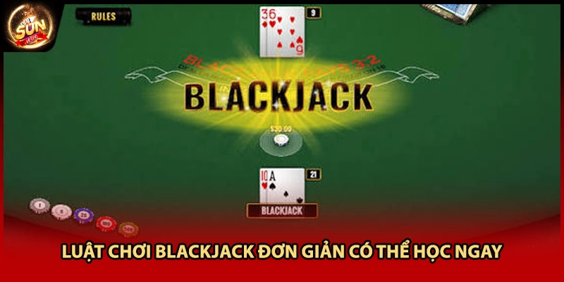 Luật chơi blackjack đơn giản có thể học ngay