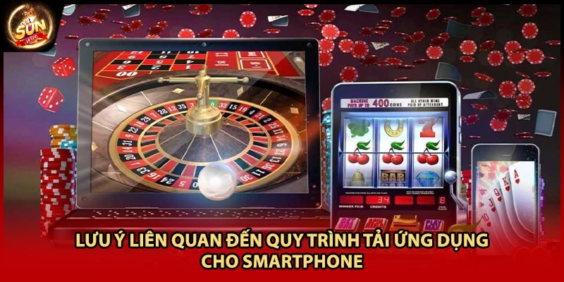 Lưu ý liên quan đến quy trình tải ứng dụng cho smartphone