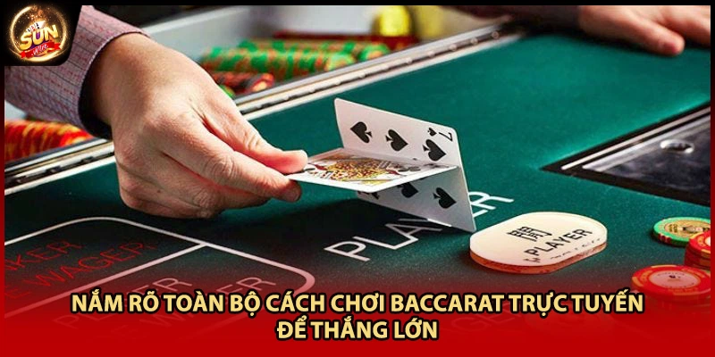 Nắm rõ toàn bộ cách chơi Baccarat trực tuyến để thắng lớn
