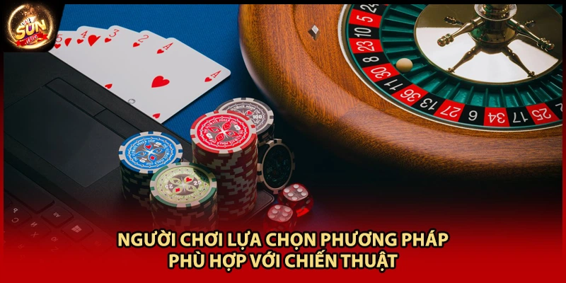Người chơi lựa chọn phương pháp phù hợp với chiến thuật