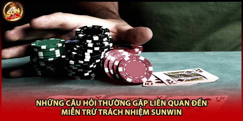 Những câu hỏi thường gặp liên quan đến miễn trừ trách nhiệm Sunwin
