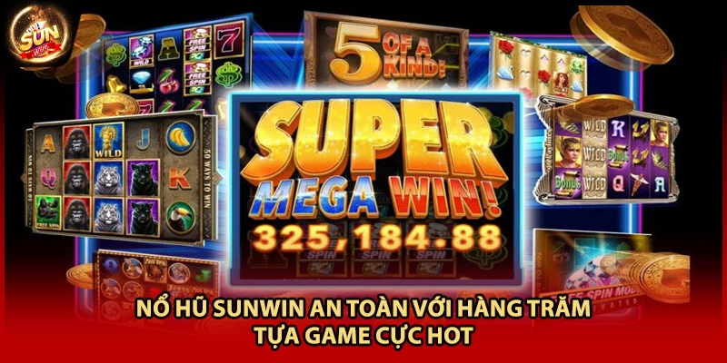 Nổ hũ Sunwin an toàn với hàng trăm tựa game cực hot