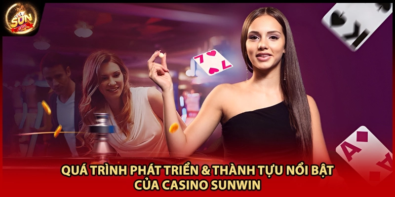 Quá trình phát triển & thành tựu nổi bật của Casino Sunwin 