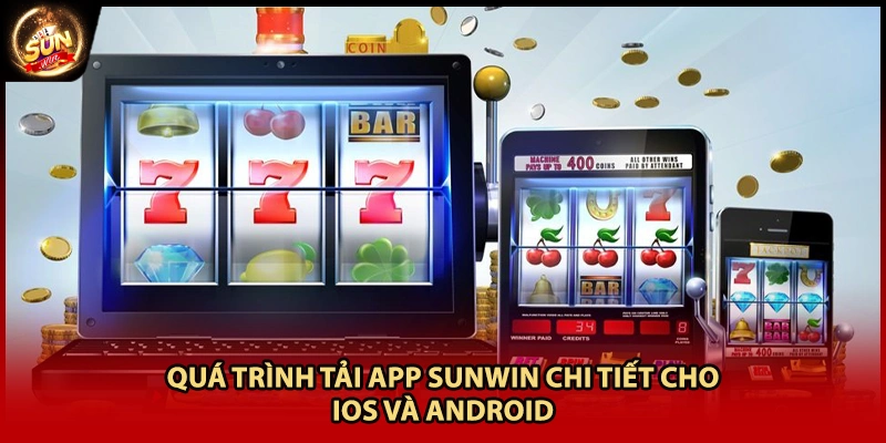 Quá trình tải app Sunwin chi tiết cho iOS và Android