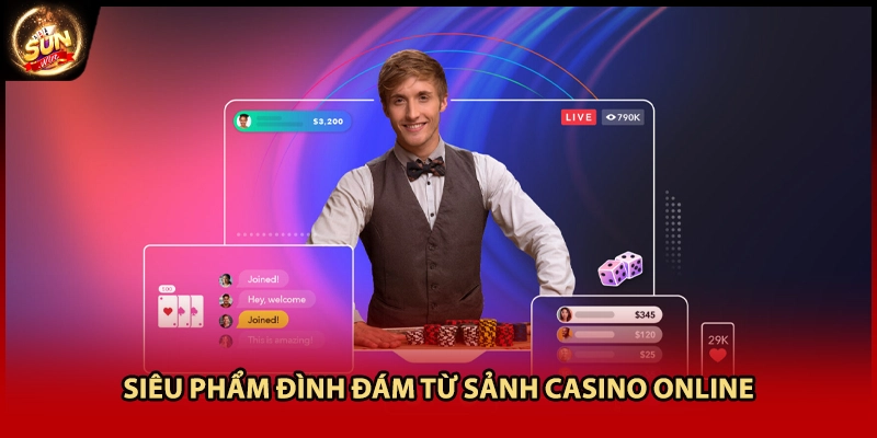 Siêu phẩm đình đám từ sảnh casino online