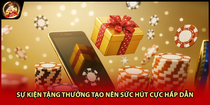 Sự kiện tặng thưởng tạo nên sức hút cực hấp dẫn