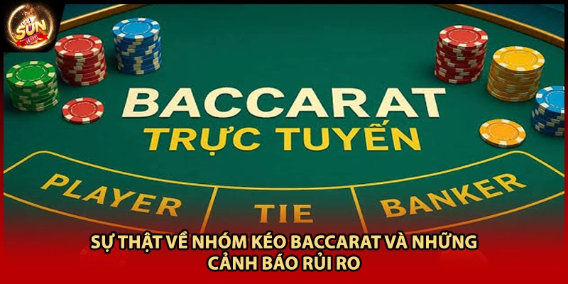 Sự Thật Về Nhóm Kéo Baccarat Và Những Cảnh Báo Rủi Ro