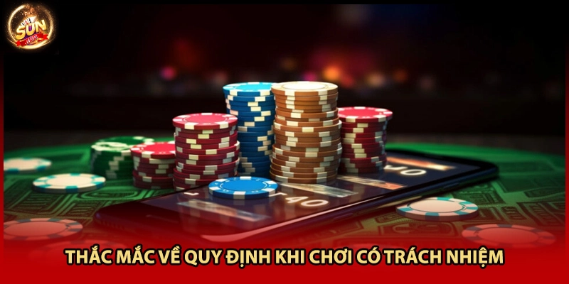 Thắc mắc về quy định khi chơi có trách nhiệm