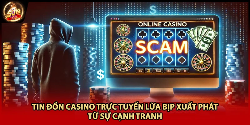 Tin đồn casino trực tuyến lừa bịp xuất phát từ sự cạnh tranh