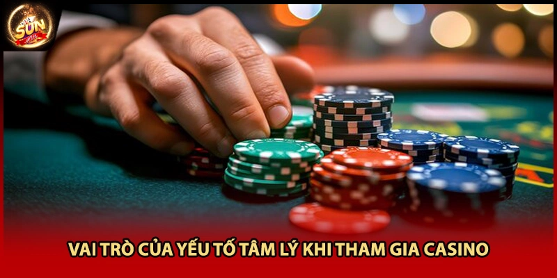 Vai trò của yếu tố tâm lý khi tham gia casino